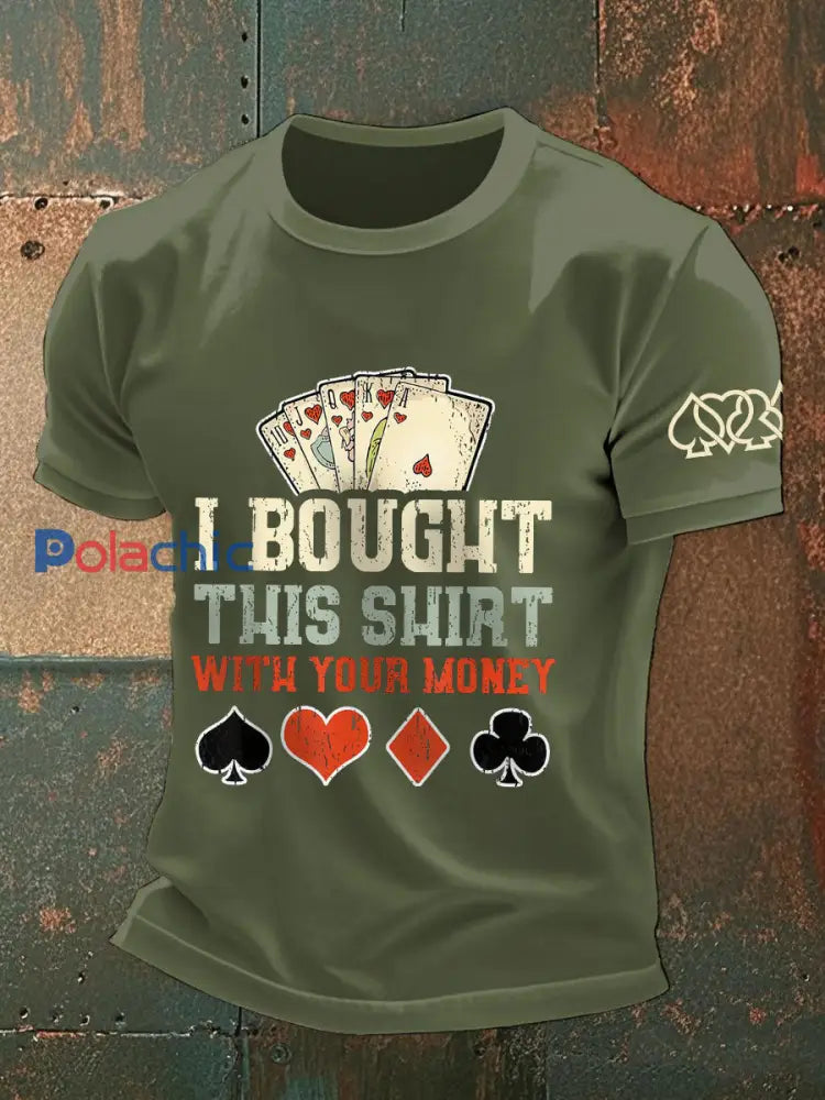 Hommes J’ai acheté cette chemise avec votre argent T-shirts vert d’armée / S
