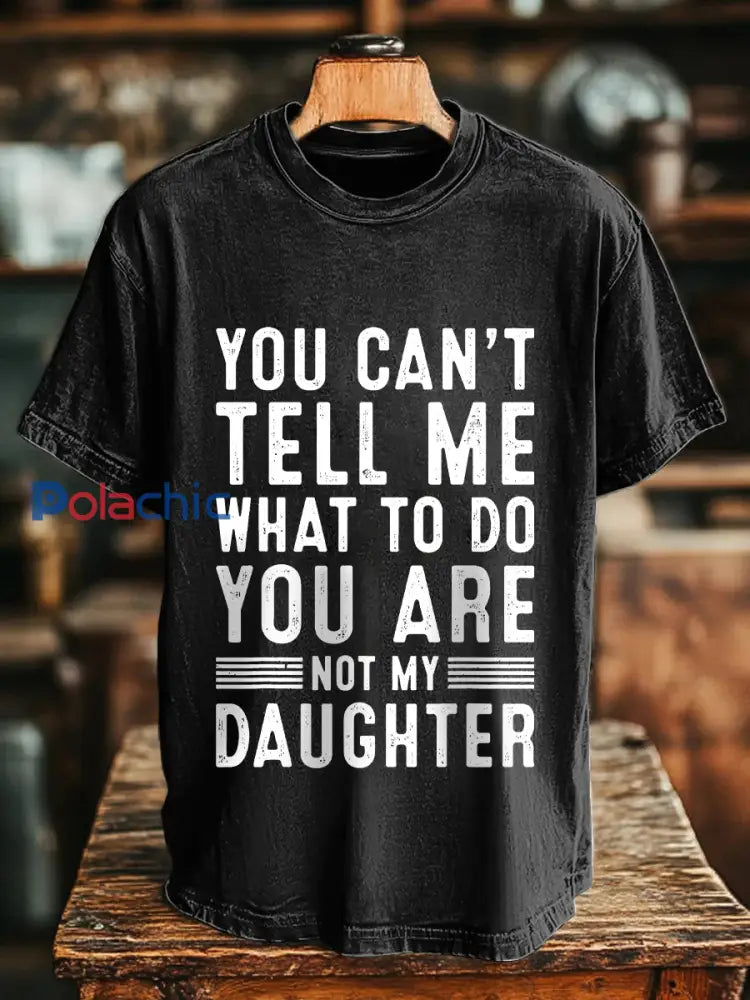 Hommes Vous ne pouvez pas me dire quoi faire vous n’êtes pas ma fille T-shirts Noir / S